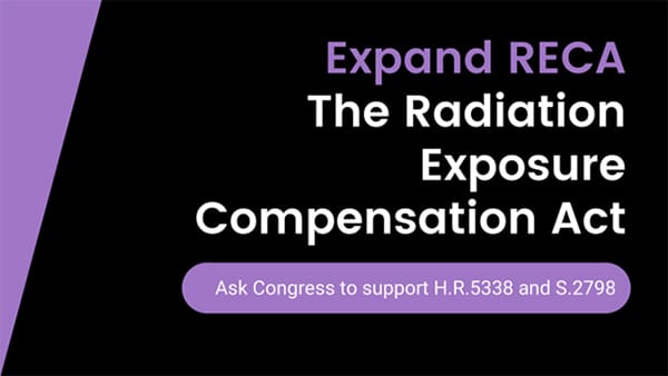 Expand RECA: The Radiation Exposure Compensation Act. Ask Congress to support H.R. 5338 and S.2798