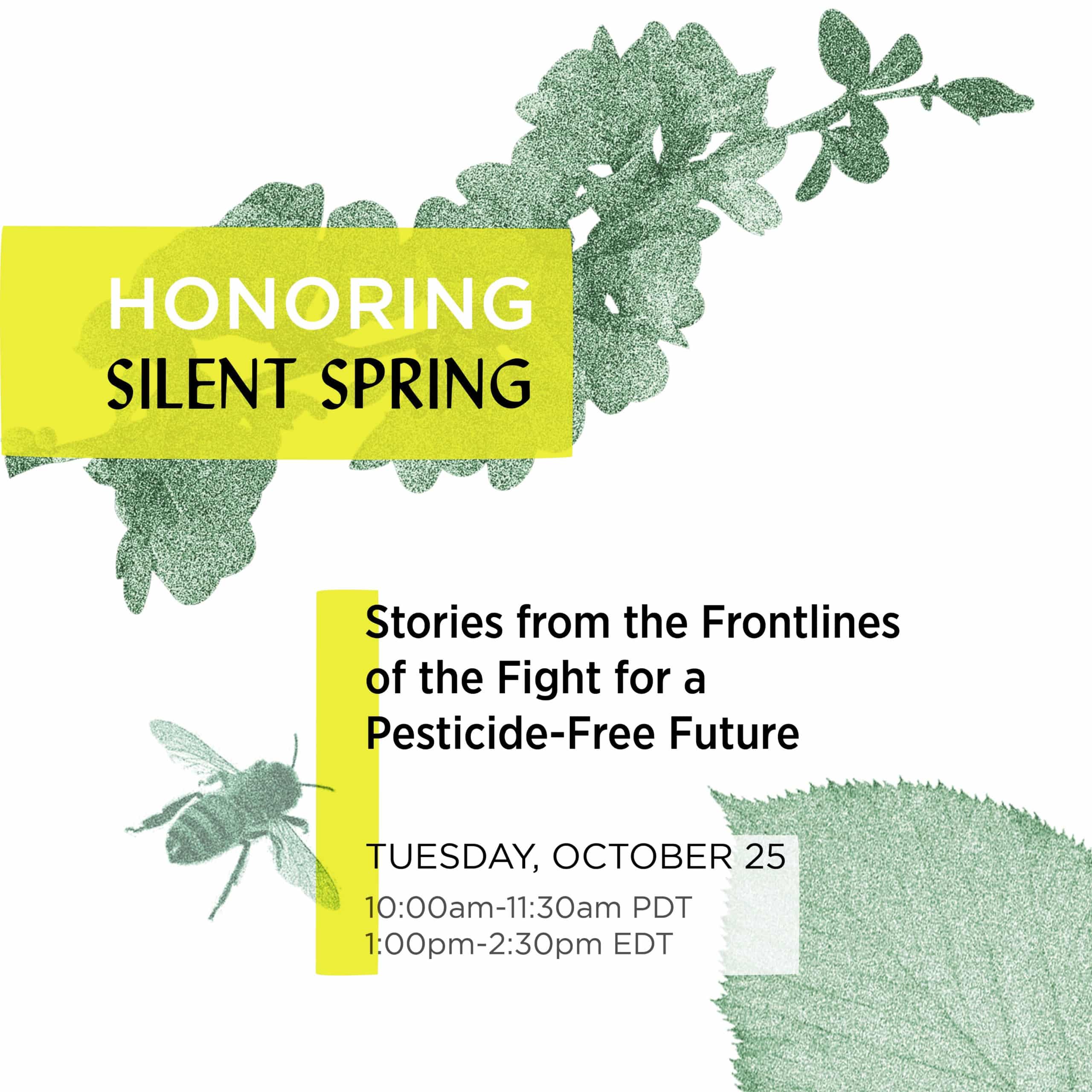 Honoring Silent Spring: Stories from the Frontlines of the Fight for a Pesticide-Free Future. Tues. Oct 25 10 am PT