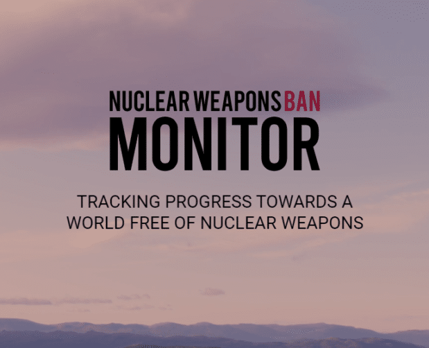 Nuclear Weapons Ban Monitor: Tracking Progress Towards a World Free of Nuclear Weapons