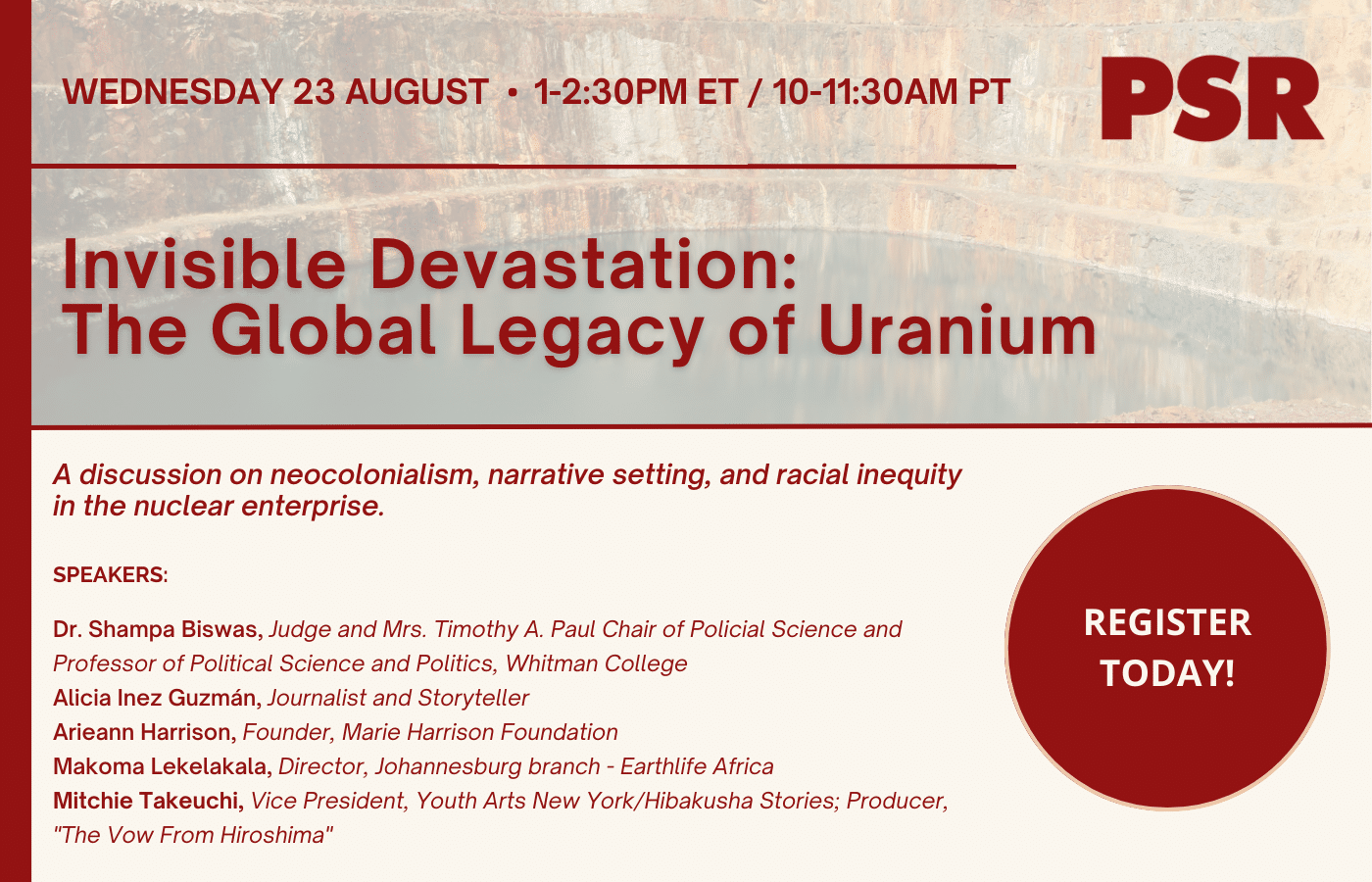 Wed Aug 23 1-2:30 pm ET: Invisible Devastation: The Global Legacy of Uranium. Speakers: Dr. Shampa Biswas, Alicia Inez Guzman, Arieann Harrison, Makoma Lekelakala, Mitche Takeuchi. Register Today!